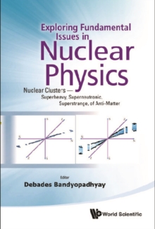 Exploring Fundamental Issues In Nuclear Physics: Nuclear Clusters - Superheavy, Superneutronic, Superstrange, Of Anti-matter - Proceedings Of The Symposium On Advances In Nuclear Physics In Our Time