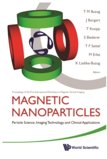 Magnetic Nanoparticles: Particle Science, Imaging Technology, And Clinical Applications - Proceedings Of The First International Workshop On Magnetic Particle Imaging