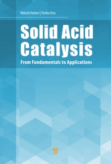 Solid Acid Catalysis : From Fundamentals to Applications