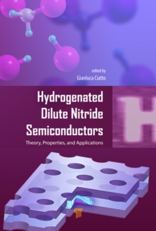 Hydrogenated Dilute Nitride Semiconductors : Theory, Properties, and Applications