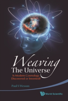 Weaving The Universe: Is Modern Cosmology Discovered Or Invented?