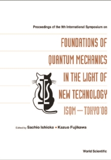 Foundations Of Quantum Mechanics In The Light Of New Technology: Isqm-tokyo '08 - Proceedings Of The 9th International Symposium