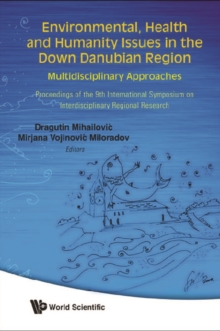 Environmental, Health And Humanity Issues In The Down Danubian Region: Multidisciplinary Approach - Proceedings Of The 9th International Symposium On Interdisciplinary Regional Research