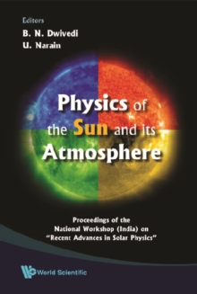 Physics Of The Sun And Its Atmosphere - Proceedings Of The National Workshop (India) On "Recent Advances In Solar Physics"