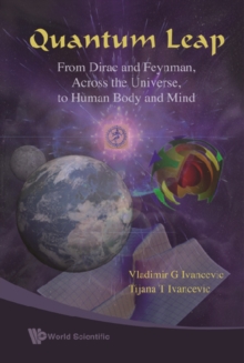 Quantum Leap: From Dirac And Feynman, Across The Universe, To Human Body And Mind