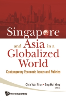 Singapore And Asia In A Globalized World: Contemporary Economic Issues And Policies