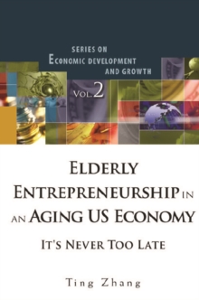 Elderly Entrepreneurship In An Aging Us Economy: It's Never Too Late