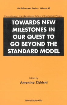 Towards New Milestones In Our Quest To Go Beyond The Standard Model - Proceedings Of The International School Of Subnuclear Physics