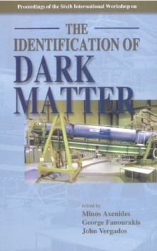 Identification Of Dark Matter, The - Proceedings Of The Sixth International Workshop