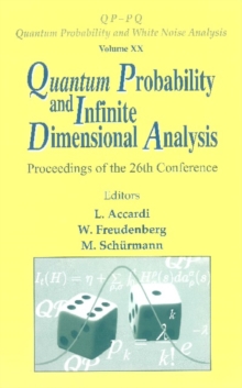 Quantum Probability And Infinite Dimensional Analysis - Proceedings Of The 26th Conference