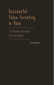 Successful Value Investing In Asia: 10 Timeless Principles By Tony Measor