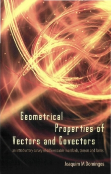 Geometrical Properties Of Vectors And Covectors: An Introductory Survey Of Differentiable Manifolds, Tensors And Forms