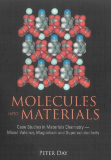 Molecules Into Materials: Case Studies In Materials Chemistry - Mixed Valency, Magnetism And Superconductivity