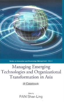 Managing Emerging Technologies And Organizational Transformation In Asia: A Casebook