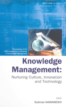 Knowledge Management: Nurturing Culture, Innovation And Technology - Proceedings Of The 2005 International Conference On Knowledge Management