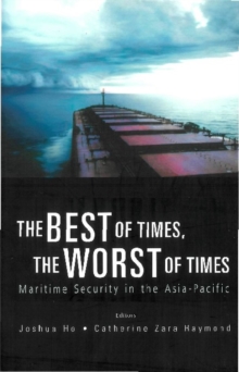 Best Of Times, The Worst Of Times, The: Maritime Security In The Asia-pacific