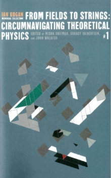 From Fields To Strings: Circumnavigating Theoretical Physics: Ian Kogan Memorial Collection (In 3 Vols)