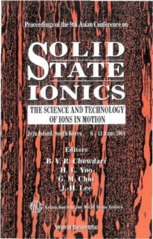 Solid State Ionics: The Science And Technology Of Ions In Motion - Proceedings Of The 9th Asian Conference