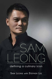 Sam Leong : Defining A Culinary Ico