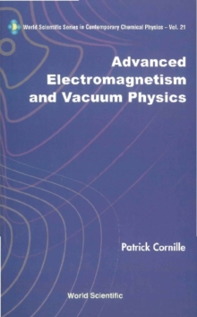 Advanced Electromagnetism And Vacuum Physics