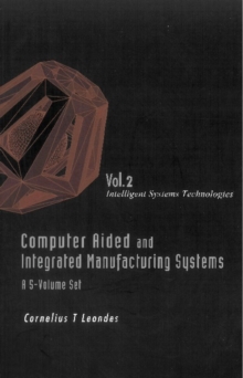 Computer Aided And Integrated Manufacturing Systems (A 5-volume Set) - Volume 2: Intelligent Systems Technologies