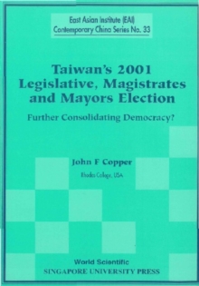 Taiwan's 2001 Legislative, Magistrates And Mayors Election: Further Consolidating Democracy?