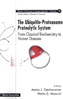 Ubiquitin-proteasome Proteolytic System, The: From Classical Biochemistry To Human Diseases