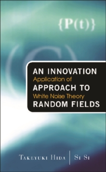 Innovation Approach To Random Fields, An: Application Of White Noise Theory