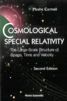 Cosmological Special Relativity - The Large-scale Structure Of Space, Time And Velocity (2nd Edition)