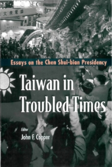 Taiwan In Troubled Times: Essays On The Chen Shui-bian Presidency