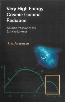 Very High Energy Cosmic Gamma Radiation: A Crucial Window On The Extreme Universe