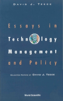 Essays In Technology Management And Policy: Selected Papers Of David J Teece