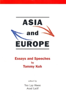 Asia And Europe: Essays And Speeches By Tommy Koh