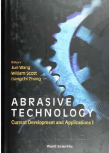 Abrasive Technology: Current Development And Applications I - Proceedings Of The Third International Conference On Abrasive Technology (Abtec '99)