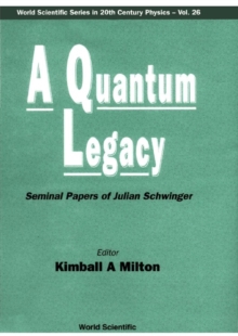 Quantum Legacy, A: Seminal Papers Of Julian Schwinger