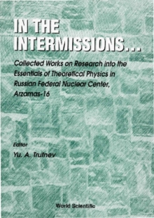 In The Intermissions: Collected Works On Research Into The Essentials Of Theoretical Physics In R