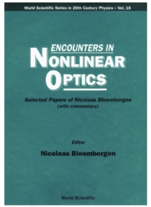 Encounters In Nonlinear Optics - Selected Papers Of Nicolaas Bloembergen(With Commentary)