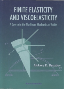 Finite Elasticity And Viscoelasticity: A Course In The Nonlinear Mechanics Of Solids