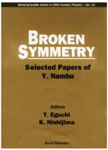 Broken Symmetry: Selected Papers Of Y Nambu