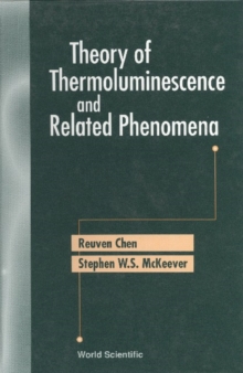 Theory Of Thermoluminescence And Related Phenomena