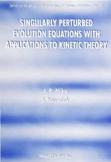 Singularly Perturbed Evolution Equations With Applications To Kinetic Theory