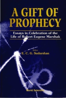 Gift Of Prophecy, A: Essays In Celebration Of The Life Of Robert Eugene Marshak