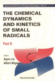 Chemical Dynamics And Kinetics Of Small Radicals, The (In 2 Parts) - Part 2