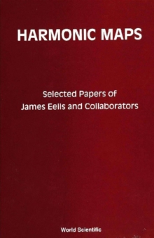 Harmonic Maps: Selected Papers By James Eells And Collaborators