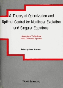 Theory Of Optimization And Optimal Control For Nonlinear Evolution And Singular Equations, A