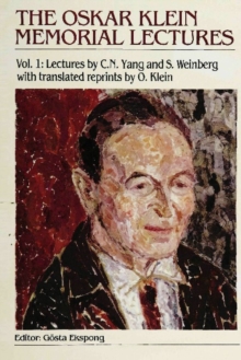 Oskar Klein Memorial Lectures, The, Vol 1: Lectures By C N Yang And S Weinberg