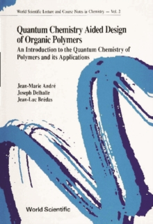 Quantum Chemistry Aided Design Of Organic Polymers: An Introduction To The Quantum Chemistry Of Polymers And Its Applications