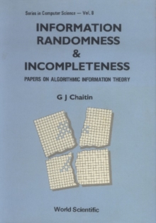 Information, Randomness & Incompleteness: Papers On Algorithmic Information Theory