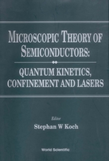 Microscopic Theory Of Semiconductors: Quantum Kinetics, Confinement And Lasers