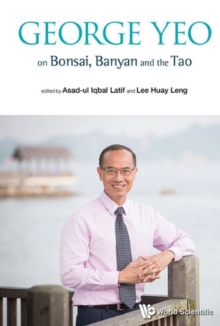 George Yeo On Bonsai, Banyan And The Tao, Paperback / softback Book George Yeo On Bonsai, Banyan And The Tao, Paperback / softback Book